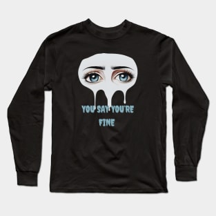 Quotes " You say you're fine " sticker Long Sleeve T-Shirt